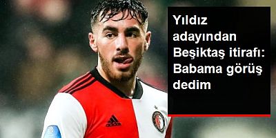 Orkun Kökçü'den transfer itirafı: Babamı aradım, Beşiktaş ile görüş dedim