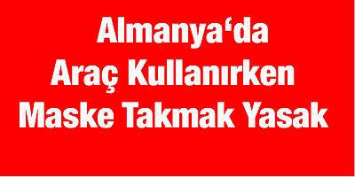 Almanya'da araç kullanırken koruyucu maske takmak yasak!